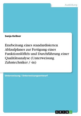 Erarbeitung eines standardisierten Ablaufplanes zur Fertigung eines Funktionslöffels und Durchführung einer Qualitätsanalyse (Unterweisung Zahntechniker / -in)