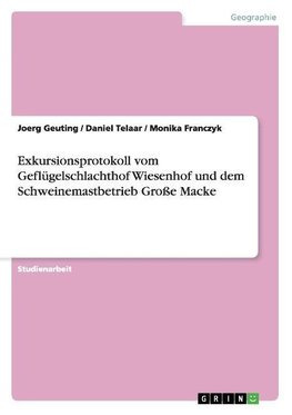 Exkursionsprotokoll vom Geflügelschlachthof Wiesenhof und dem Schweinemastbetrieb Große Macke