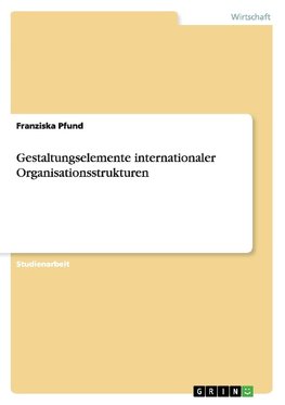 Gestaltungselemente internationaler Organisationsstrukturen