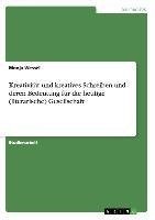 Kreativität und kreatives Schreiben und deren Bedeutung für die heutige (literarische) Gesellschaft