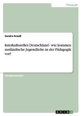 Interkulturelles Deutschland - wie kommen ausländische Jugendliche in der Pädagogik vor?