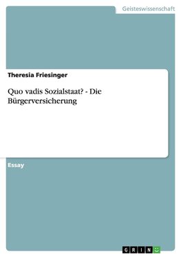 Quo vadis Sozialstaat?   -  Die Bürgerversicherung