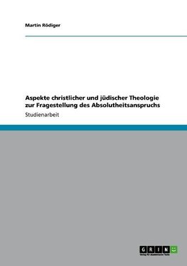 Aspekte christlicher und jüdischer Theologie zur Fragestellung des Absolutheitsanspruchs