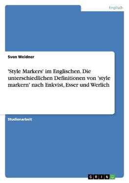 'Style Markers' im Englischen. Die unterschiedlichen Definitionen von 'style markern' nach Enkvist, Esser und Werlich