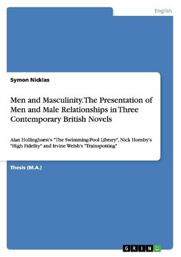 Men and Masculinity. The Presentation of Men and Male Relationships in Three Contemporary British Novels