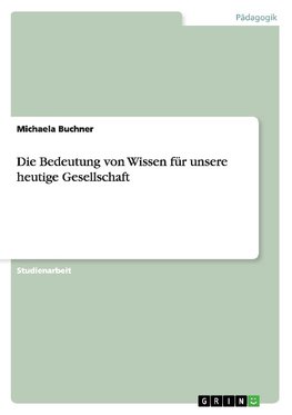 Die Bedeutung von Wissen für unsere heutige Gesellschaft