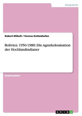 Bolivien 1950-1980: Die Agrarkolonisation der Hochlandindianer