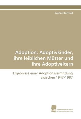 Adoption: Adoptivkinder, ihre leiblichen Mütter und ihre Adoptiveltern