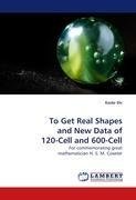 To Get Real Shapes and New Data of 120-Cell and 600-Cell