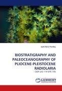 BIOSTRATIGRAPHY AND PALEOCEANOGRAPHY OF PLIOCENE-PLEISTOCENE RADIOLARIA