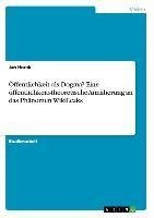 Öffentlichkeit als Dogma? Eine öffentlichkeitstheoretische Annäherung an das Phänomen WikiLeaks