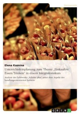 Unterrichtsfeinplanung zum Thema "Einkaufen/ Essen/Trinken" in einem Integrationskurs