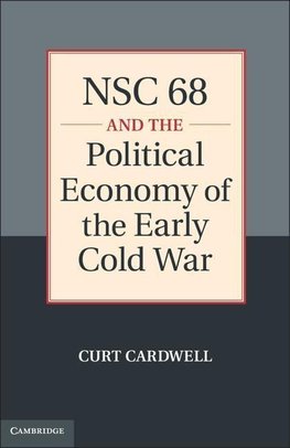 Cardwell, C: NSC 68 and the Political Economy of the Early C