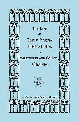 The Life of Cople Parish, 1664-1964 in Westmoreland County, Virginia