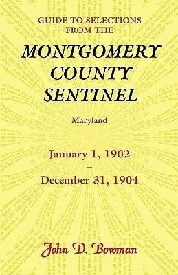 Guide to Selections from the Montgomery County Sentinel, Maryland, January 1, 1902 - December 31, 1904