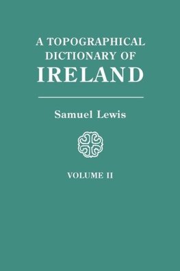 A Topographical Dictionary of Ireland. In Two Volumes. Volume II