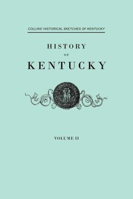 History f Kentucky. Collins' Historical Sketches of Kentucky. In Two Volumes. Volume II