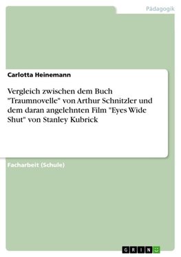 Vergleich zwischen dem Buch "Traumnovelle" von Arthur Schnitzler und dem daran angelehnten Film "Eyes Wide Shut" von Stanley Kubrick