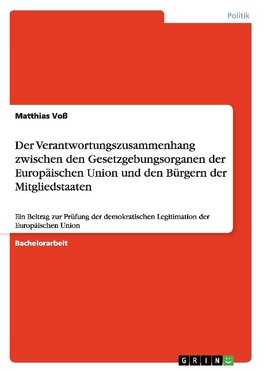 Der Verantwortungszusammenhang zwischen den  Gesetzgebungsorganen der Europäischen Union und den  Bürgern der Mitgliedstaaten