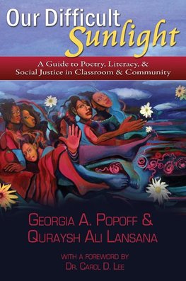 Our Difficult Sunlight: A Guide to Poetry, Literacy, & Social Justice in Classroom & Community