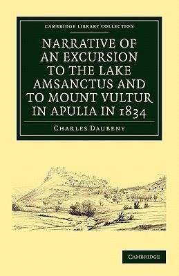 Narrative of an Excursion to the Lake Amsanctus and to Mount Vultur in Apulia in 1834