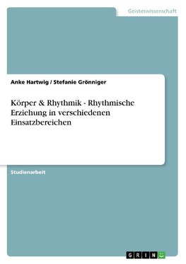 Körper & Rhythmik - Rhythmische Erziehung in verschiedenen Einsatzbereichen