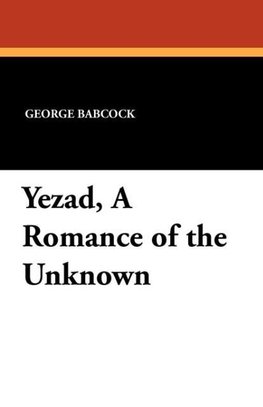 Yezad, A Romance of the Unknown