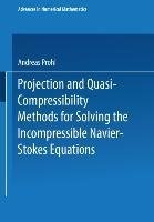 Projection and Quasi-Compressibility Methods for Solving the Incompressible Navier-Stokes Equations