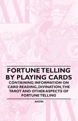 Anon: Fortune Telling by Playing Cards - Containing Informat