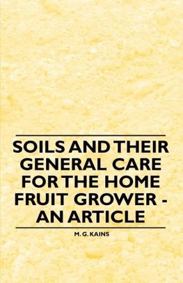 Soils and their General Care for the Home Fruit Grower - An Article