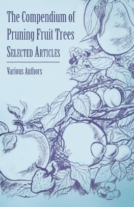 The Compendium of Pruning Fruit Trees - Selected Articles