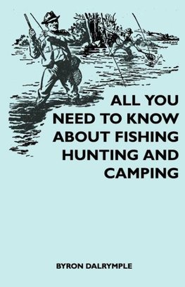 All You Need to Know About Fishing, Hunting and Camping