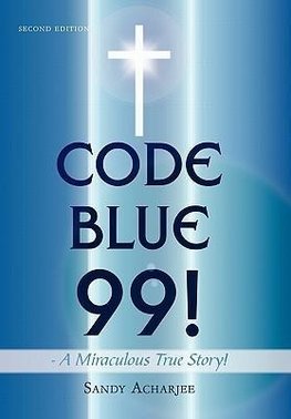 CODE BLUE 99! - A Miraculous True Story!