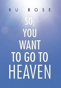 So, You Want To Go To Heaven