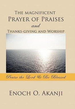 The magnificent Prayer of Praises and Thanks-giving and Worship