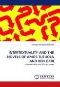 INTERTEXTUALITY AND THE NOVELS OF AMOS TUTUOLA AND BEN OKRI