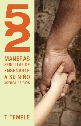 52 Maneras Sencillas de Ensenarle A su Nino Acerca de Dios = 52 Simple Ways to Teach Your Child about God