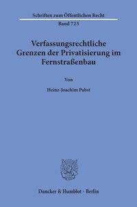 Verfassungsrechtliche Grenzen der Privatisierung im Fernstraßenbau