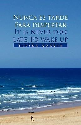 Nunca Es Tarde Para Despertar It Is Never Too Late to Wake Up