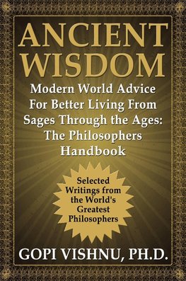 Ancient Wisdom - Modern World Advice For Better Living From Sages Through the Ages