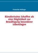 Künstlerisches Schaffen als eine Möglichkeit zur Bewältigung besonderer Lebenslagen