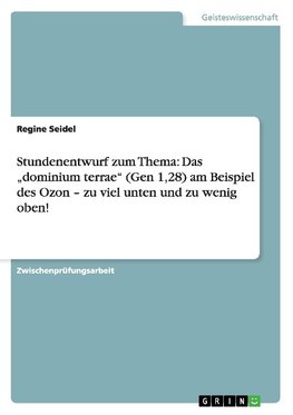 Stundenentwurf zum Thema: Das "dominium terrae" (Gen 1,28) am Beispiel des Ozon - zu viel unten und zu wenig oben!