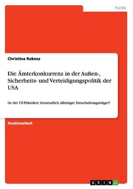 Die Ämterkonkurrenz in der  Außen-, Sicherheits- und Verteidigungspolitik der USA