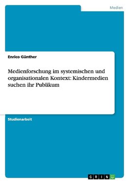 Medienforschung im systemischen und organisationalen Kontext: Kindermedien suchen ihr Publikum