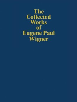 The Collected Works of Eugene Paul Wigner