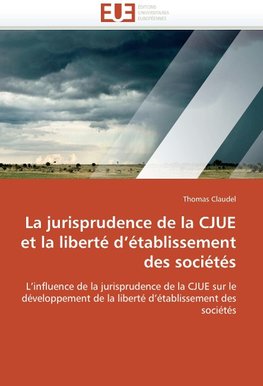 La jurisprudence de la CJUE et la liberté d'établissement des sociétés