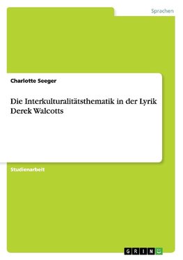 Die Interkulturalitätsthematik in der Lyrik Derek Walcotts