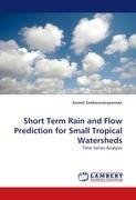 Short Term Rain and Flow Prediction for Small Tropical Watersheds