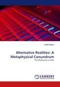 Alternative Realities: A Metaphysical Conundrum