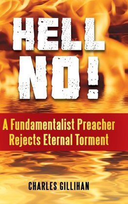 Hell No! A Fundamentalist Preacher Rejects Eternal Torment